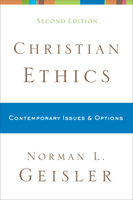 Christian Ethics: Contemporary Issues and Options - Norman L. Geisler