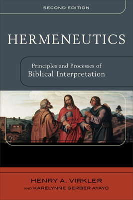Hermeneutics: Principles and Processes of Biblical Interpretation - Henry A. Virkler