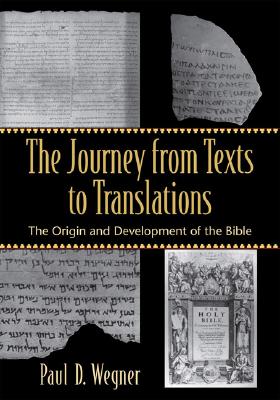 The Journey from Texts to Translations: The Origin and Development of the Bible - Paul D. Wegner