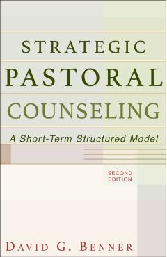 Strategic Pastoral Counseling: A Short-Term Structured Model - David G. Benner