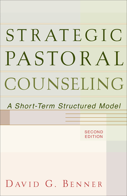 Strategic Pastoral Counseling: A Short-Term Structured Model - David G. Benner