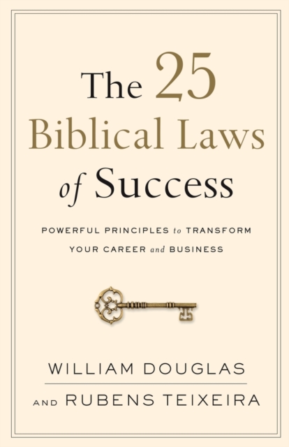 The 25 Biblical Laws of Success: Powerful Principles to Transform Your Career and Business - William Douglas