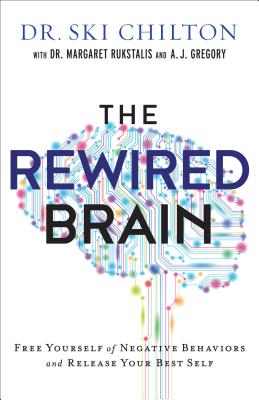 The Rewired Brain: Free Yourself of Negative Behaviors and Release Your Best Self - Ski Chilton