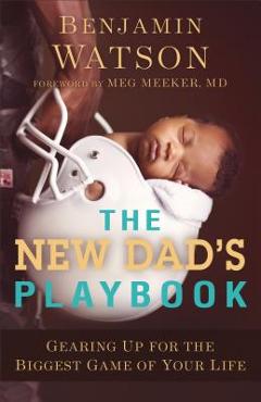Coperta cărții 'The New Dad's Playbook: Gearing Up for the Biggest Game of Your Life - Benjamin Watson'