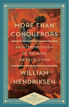 More Than Conquerors: An Interpretation of the Book of Revelation - William Hendriksen