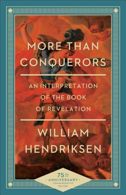 More Than Conquerors: An Interpretation of the Book of Revelation - William Hendriksen