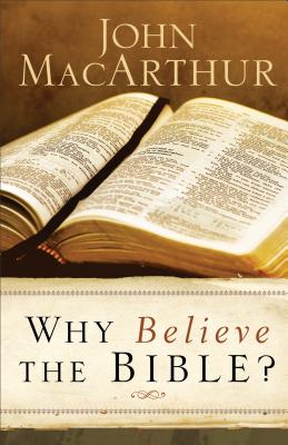 Why Believe the Bible? - John Macarthur