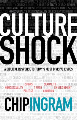 Culture Shock: A Biblical Response to Today's Most Divisive Issues - Chip Ingram
