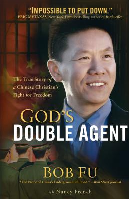 God's Double Agent: The True Story of a Chinese Christian's Fight for Freedom - Bob Fu