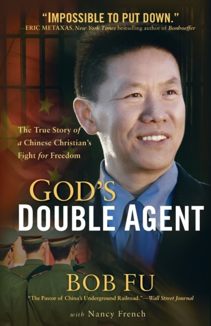 God's Double Agent: The True Story of a Chinese Christian's Fight for Freedom - Bob Fu