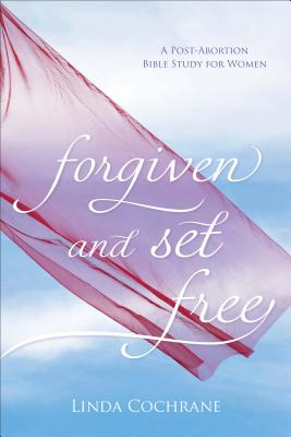 Forgiven and Set Free: A Post-Abortion Bible Study for Women - Linda Cochrane