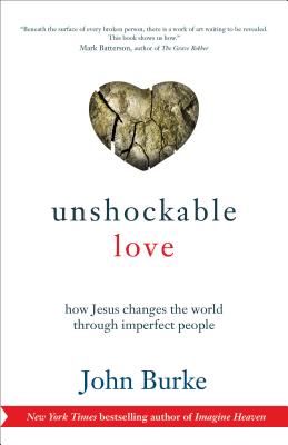 Unshockable Love: How Jesus Changes the World Through Imperfect People - John Burke