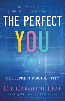 The Perfect You: A Blueprint for Identity - Caroline Leaf