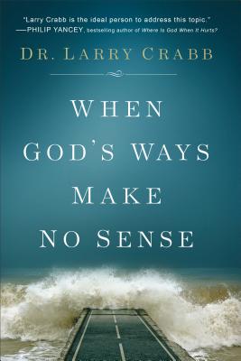 When God's Ways Make No Sense - Larry Crabb