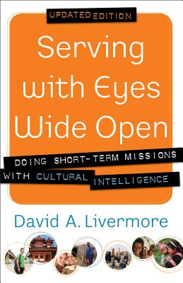 Serving with Eyes Wide Open: Doing Short-Term Missions with Cultural Intelligence - David A. Livermore