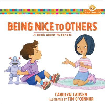 Being Nice to Others: A Book about Rudeness - Carolyn Larsen