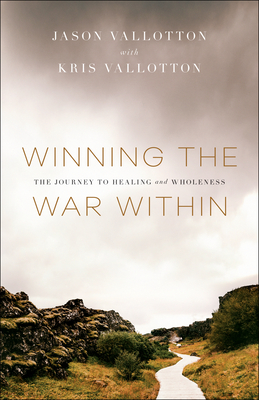 Winning the War Within: The Journey to Healing and Wholeness - Jason Vallotton