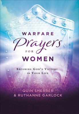 Warfare Prayers for Women: Securing God's Victory in Your Life - Quin Sherrer