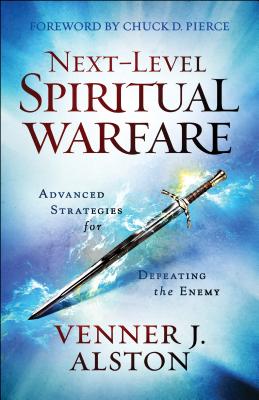 Next-Level Spiritual Warfare: Advanced Strategies for Defeating the Enemy - Venner J. Alston