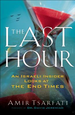 The Last Hour: An Israeli Insider Looks at the End Times - Amir Tsarfati