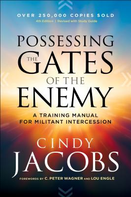 Possessing the Gates of the Enemy: A Training Manual for Militant Intercession - Cindy Jacobs