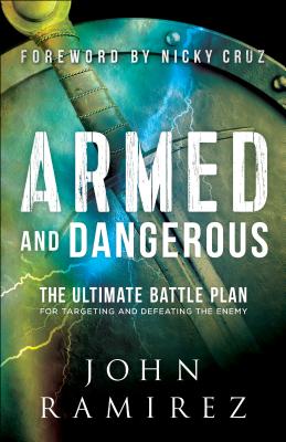Armed and Dangerous: The Ultimate Battle Plan for Targeting and Defeating the Enemy - John Ramirez