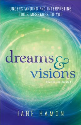 Dreams and Visions: Understanding and Interpreting God's Messages to You - Jane Hamon