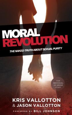 Moral Revolution: The Naked Truth about Sexual Purity - Kris Vallotton