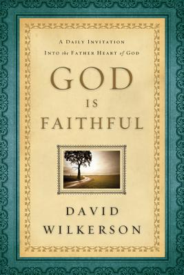 God Is Faithful: A Daily Invitation Into the Father Heart of God - David Wilkerson