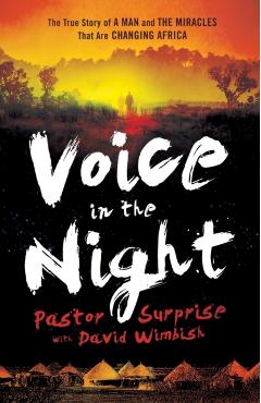 Voice in the Night: The True Story of a Man and the Miracles That Are Changing Africa - Pastor Surprise