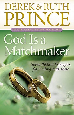 God Is a Matchmaker: Seven Biblical Principles for Finding Your Mate - Derek Prince