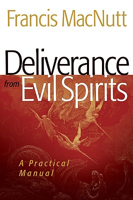 Deliverance from Evil Spirits: A Practical Manual - Francis Macnutt