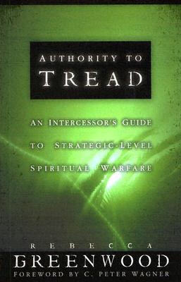Authority to Tread: A Practical Guide for Strategic-Level Spiritual Warfare - Rebecca Greenwood