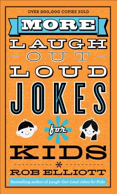 More Laugh-Out-Loud Jokes for Kids - Rob Elliott