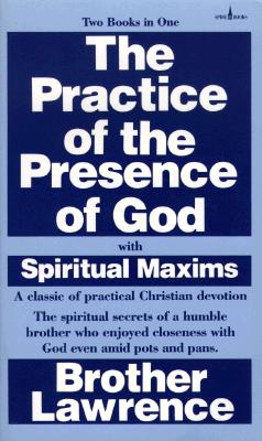 The Practice of the Presence of God with Spiritual Maxims - Brother Lawrence