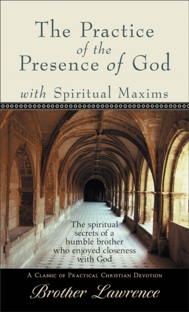 The Practice of the Presence of God with Spiritual Maxims - Brother Lawrence