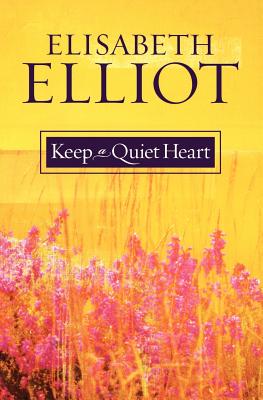 Keep a Quiet Heart - Elisabeth Elliot