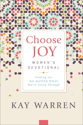 Choose Joy Women's Devotional: Finding Joy No Matter What You're Going Through - Kay Warren