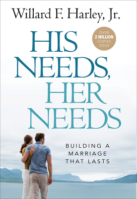 His Needs, Her Needs: Building a Marriage That Lasts - Willard F. Harley