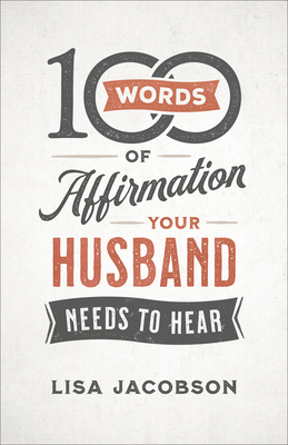 100 Words of Affirmation Your Husband Needs to Hear - Lisa Jacobson