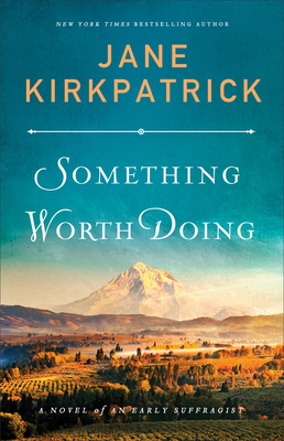 Something Worth Doing: A Novel of an Early Suffragist - Jane Kirkpatrick