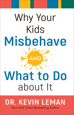 Why Your Kids Misbehave--And What to Do about It - Kevin Leman