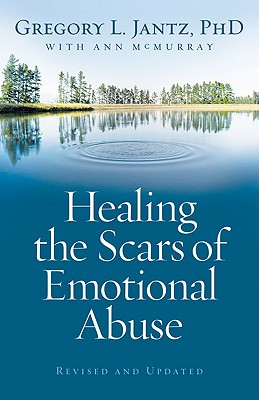 Healing the Scars of Emotional Abuse - Gregory L. Jantz