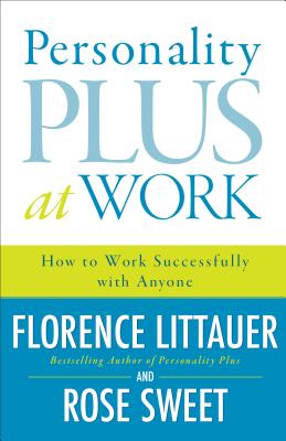 Personality Plus at Work: How to Work Successfully with Anyone - Florence Littauer