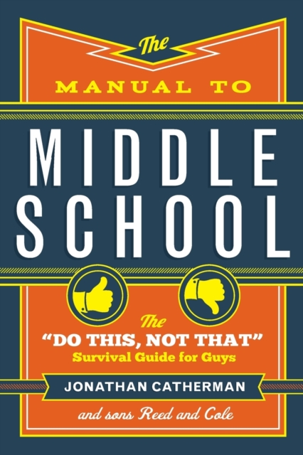 The Manual to Middle School: The do This, Not That Survival Guide for Guys - Jonathan Catherman