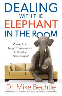 Dealing with the Elephant in the Room: Moving from Tough Conversations to Healthy Communication - Mike Bechtle