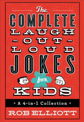 The Complete Laugh-Out-Loud Jokes for Kids: A 4-In-1 Collection - Rob Elliott