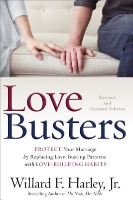 Love Busters: Protect Your Marriage by Replacing Love-Busting Patterns with Love-Building Habits - Willard F. Harley