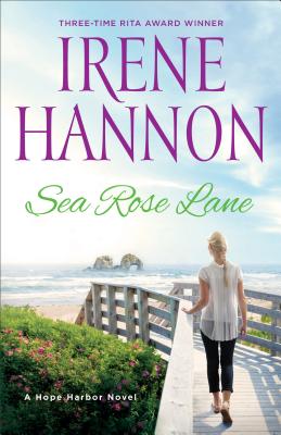 Sea Rose Lane: A Hope Harbor Novel - Irene Hannon