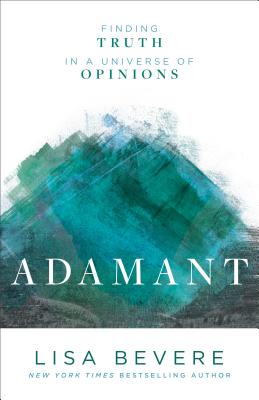 Adamant: Finding Truth in a Universe of Opinions - Lisa Bevere